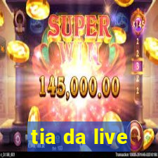 tia da live